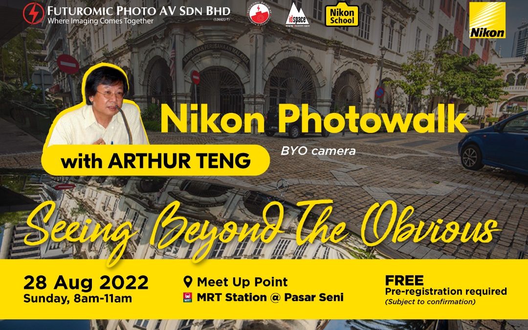 Seeing Beyond The Obvious – Nikon Photowalk with Arthur Teng (Aug 28, 2022)